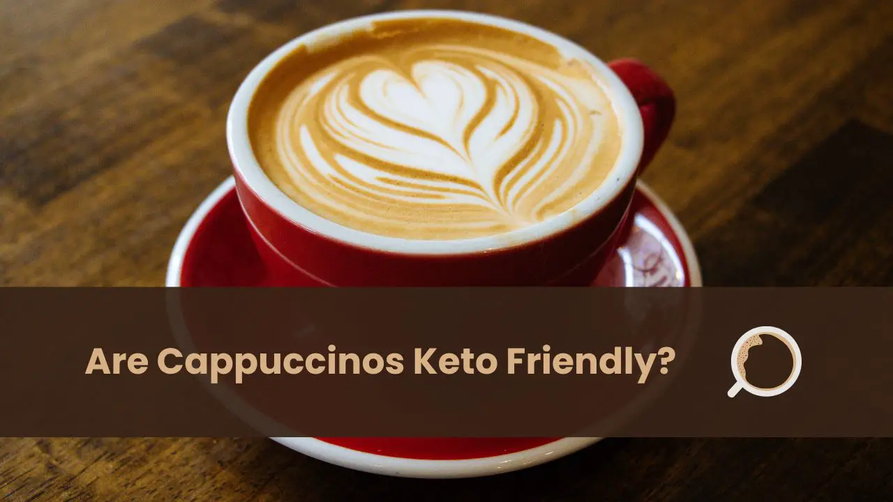 are cappuccinos keto friendly