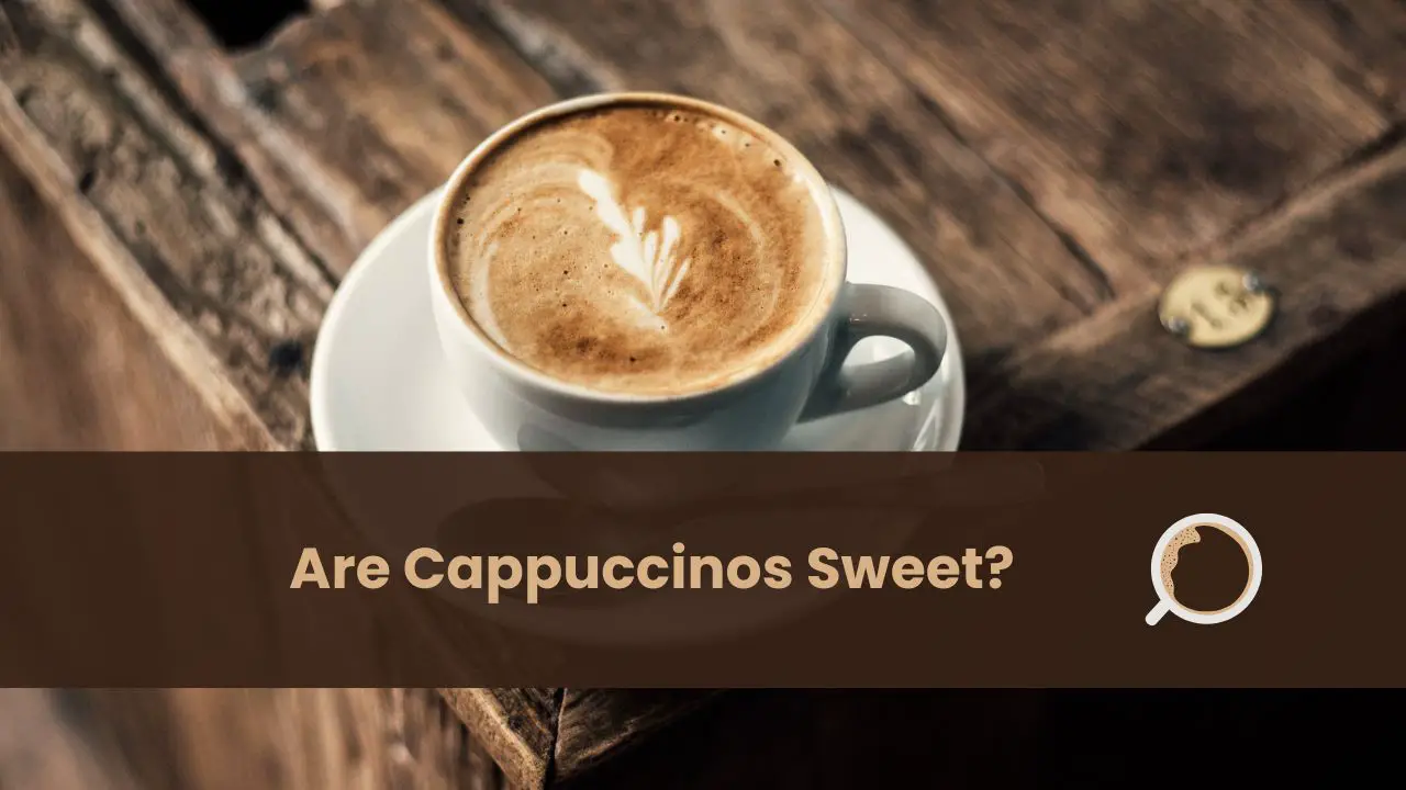 are cappuccinos sweet