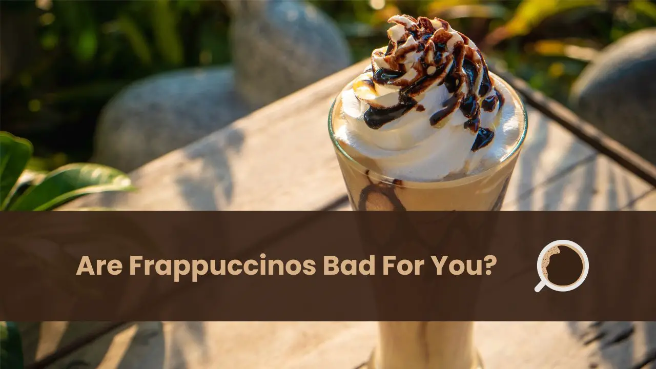 are frappuccinos bad for you