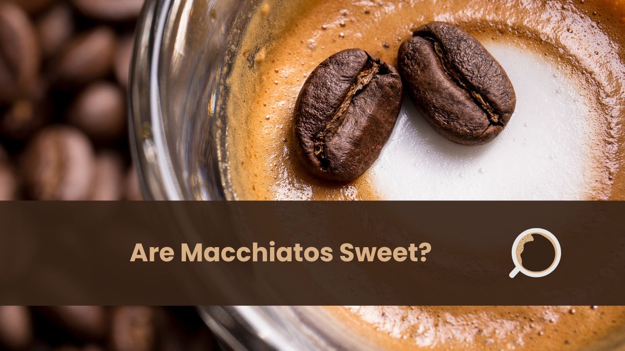 are macchiatos sweet