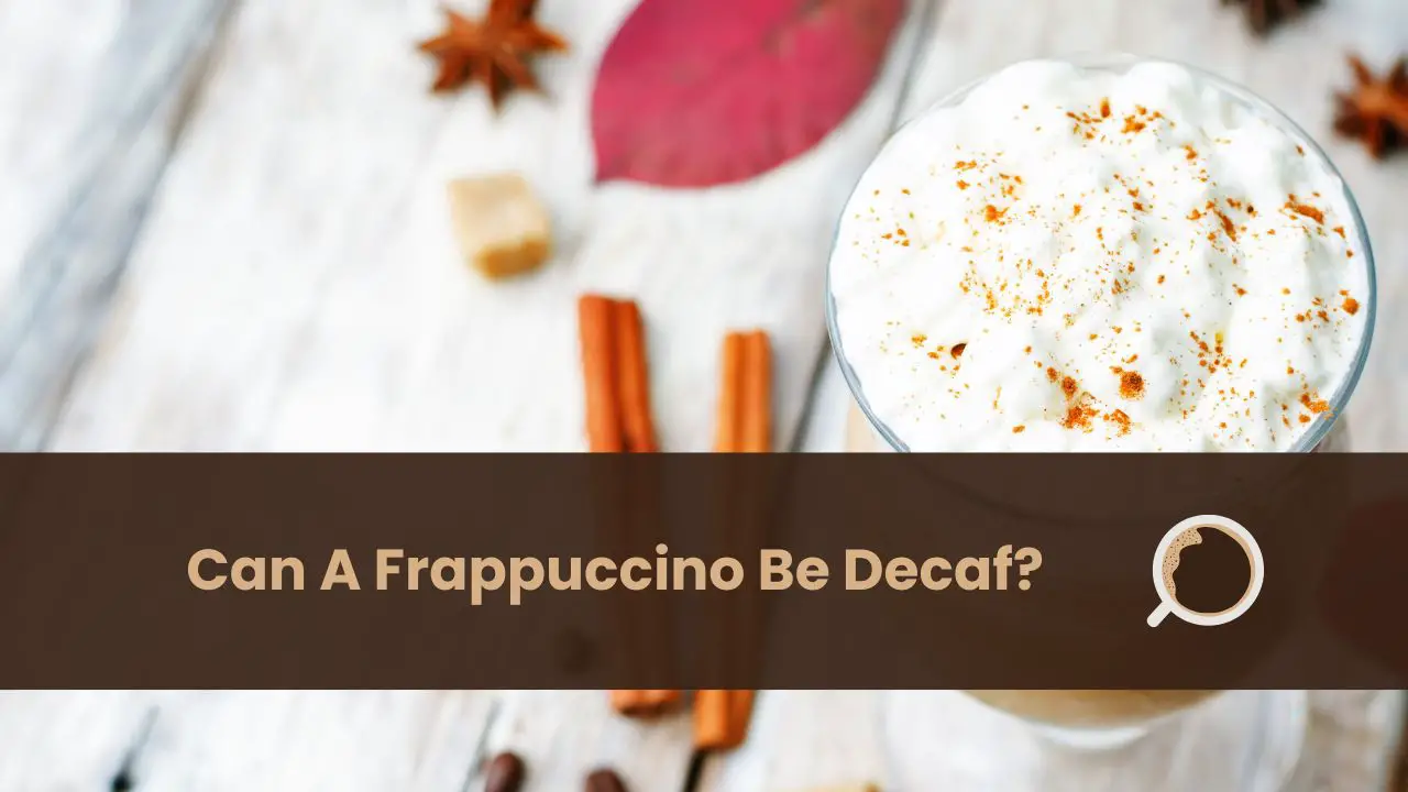 can a frappuccino be decaf