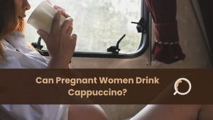 can pregnant women drink cappuccino
