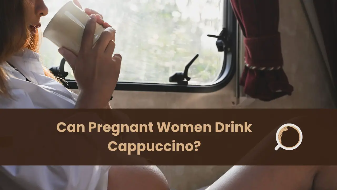 can pregnant women drink cappuccino