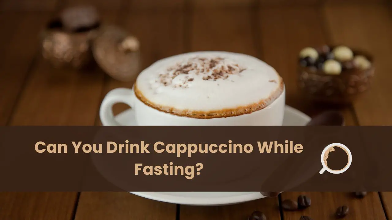 can you drink cappuccino while fasting