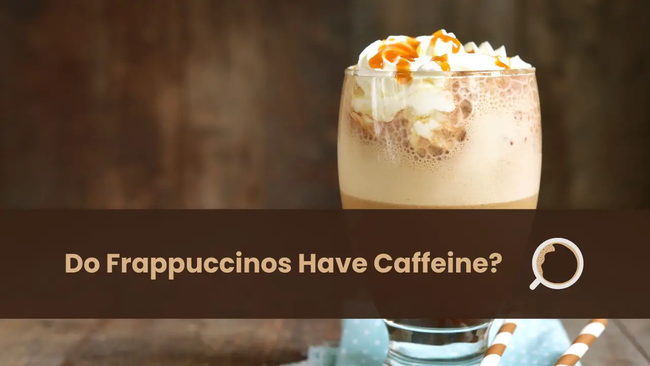 do frappuccinos have caffeine