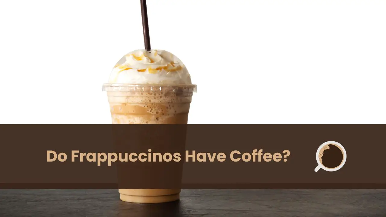 do frappuccinos have coffee