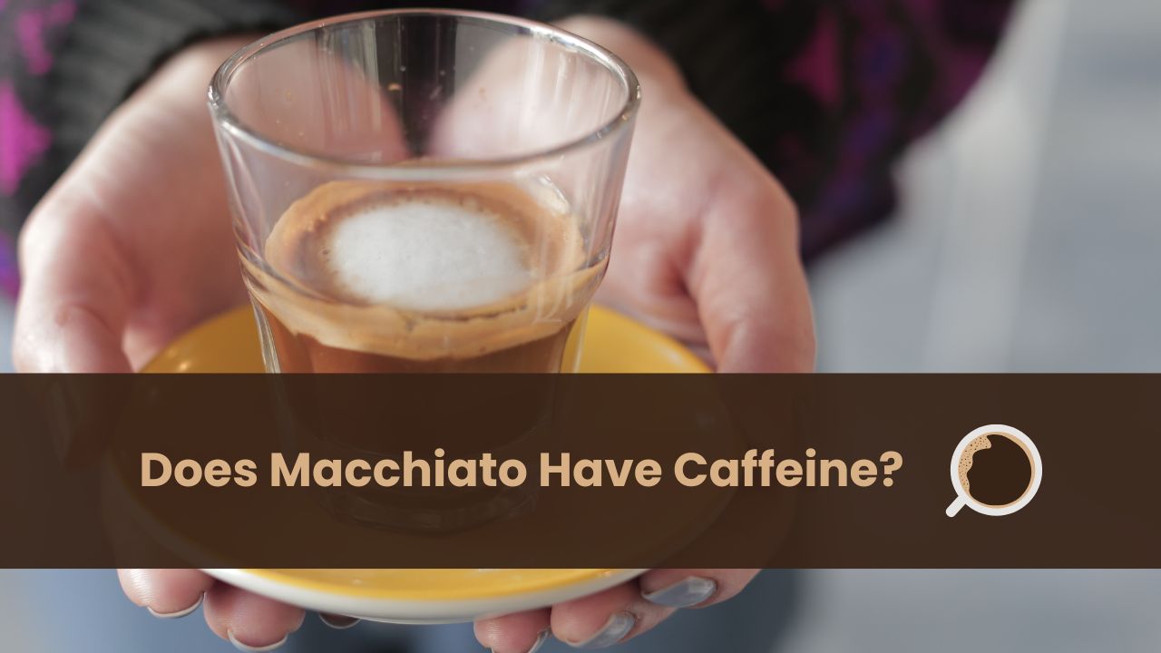 does macchiato have caffeine