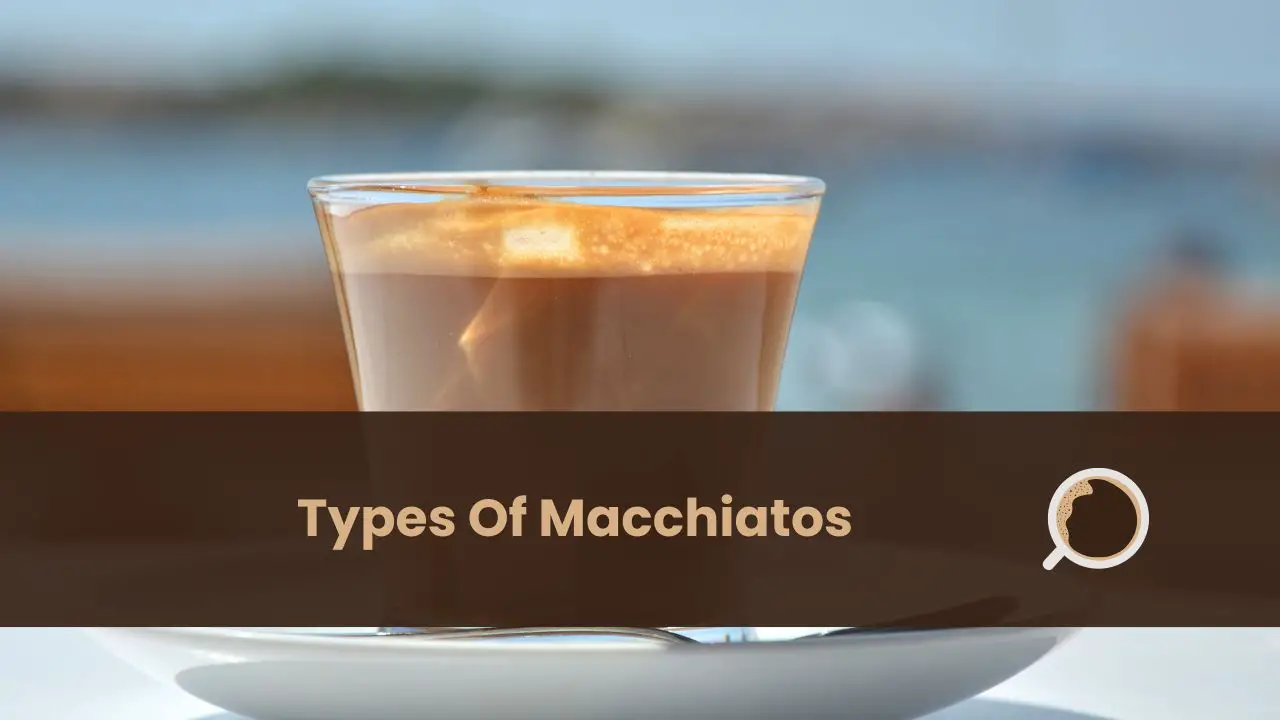 types of macchiatos