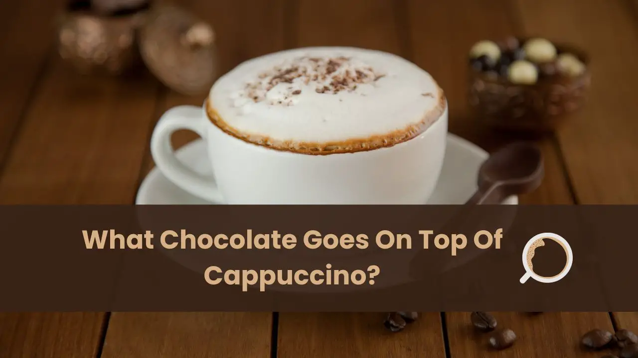 what chocolate goes on top of cappuccino
