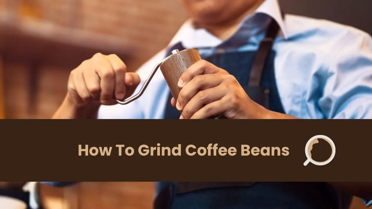How To Grind Coffee Beans