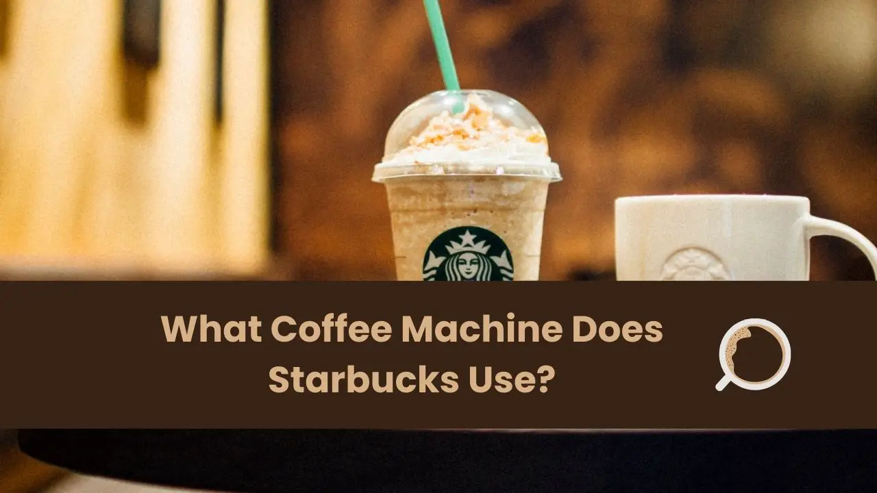 What Coffee Machine Does Starbucks Use
