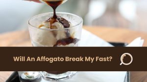 Will An Affogato Break My Fast?