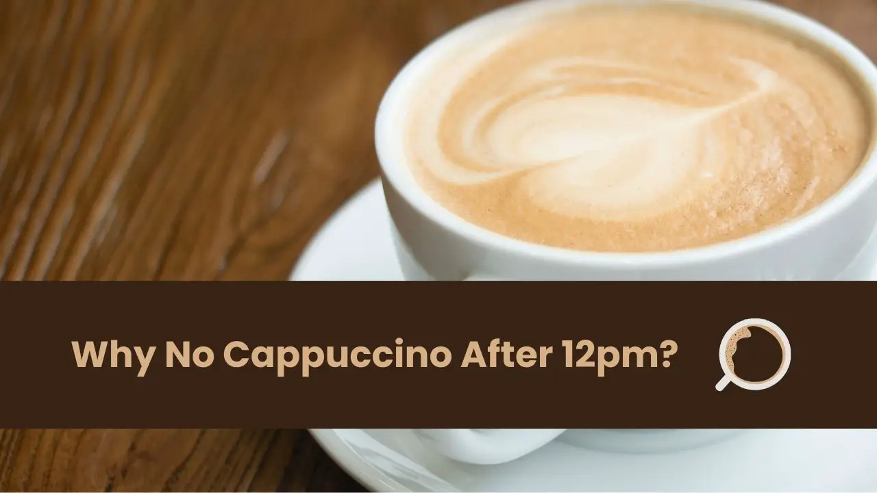 why no cappuccino after 12pm