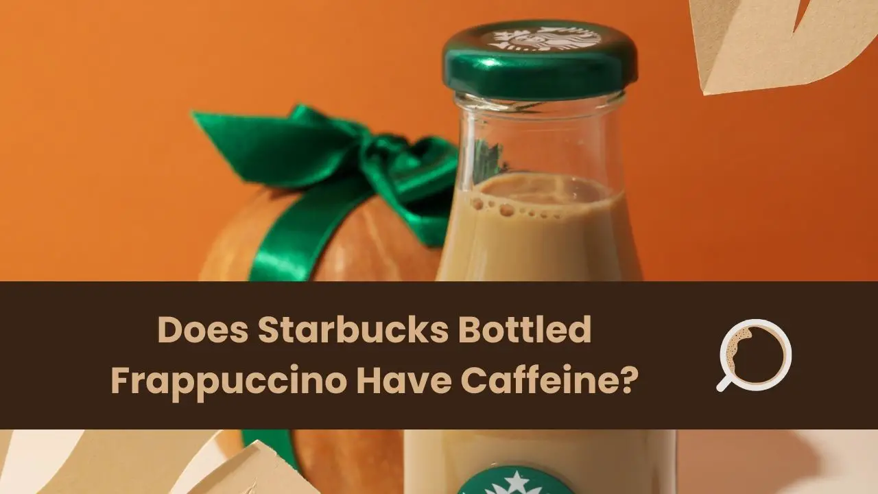 Does Starbucks Bottled Frappuccino Have Caffeine