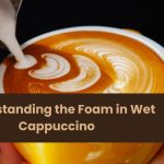 Understanding the Foam in Wet Cappuccino