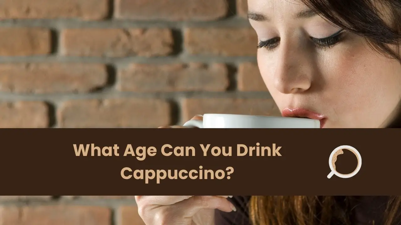 What Age Can You Drink Cappuccino?