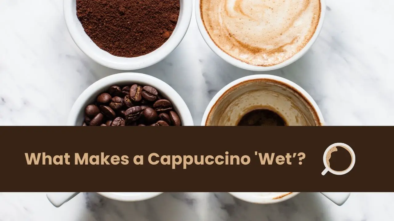 What Makes a Cappuccino 'Wet'