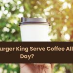 Does Burger King Serve Coffee All Day