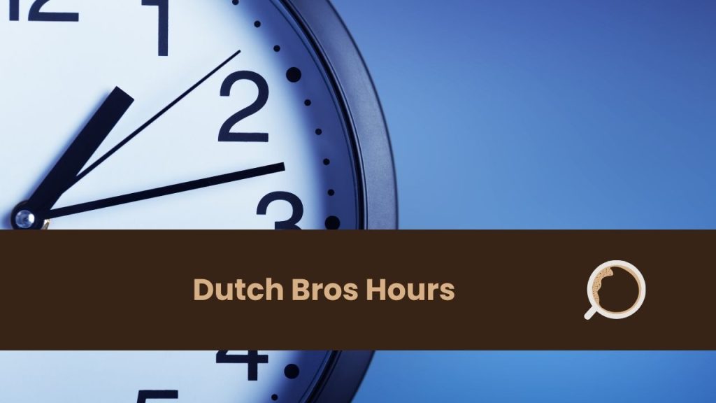 Discover Dutch Bros' Hours Your Guide Everything About Coffee