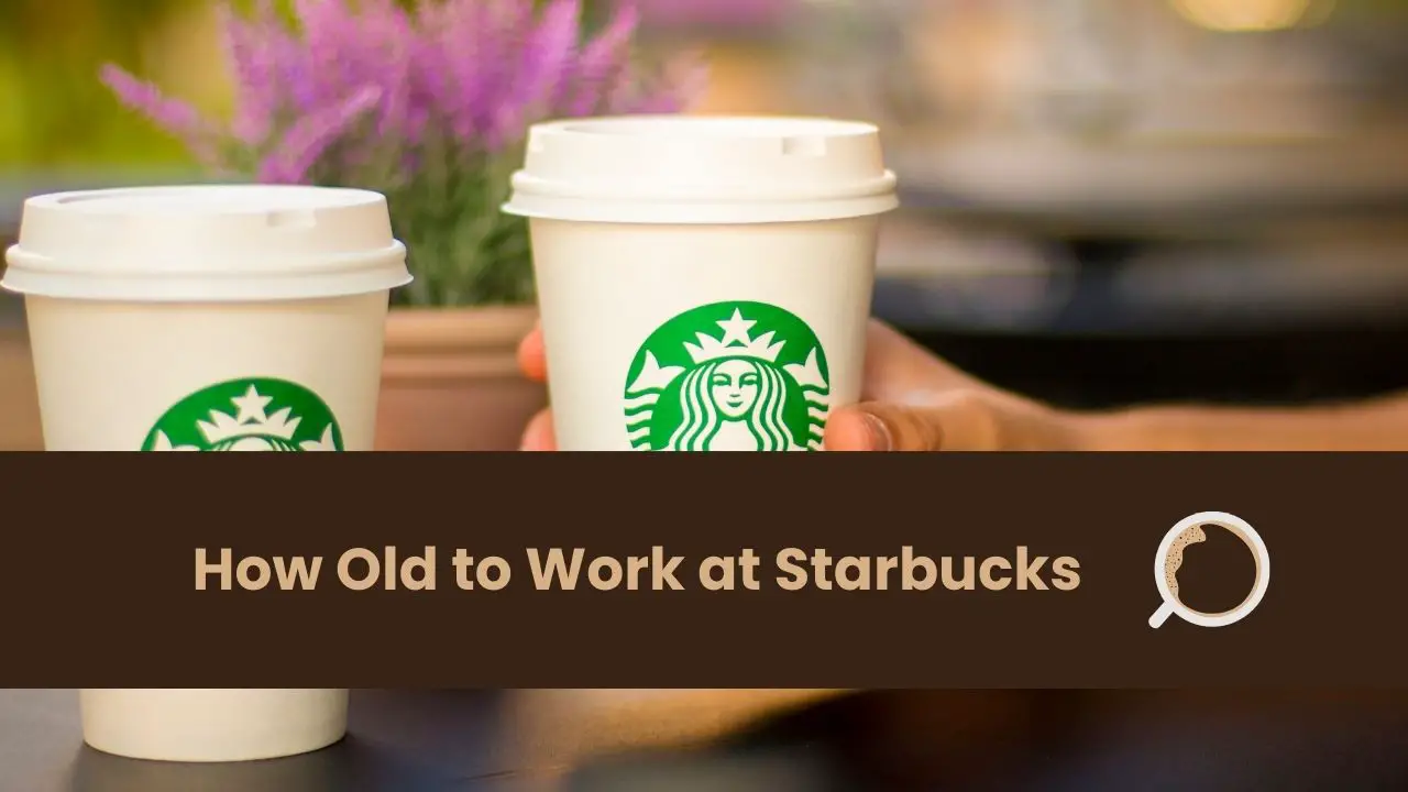 How Old to Work at Starbucks