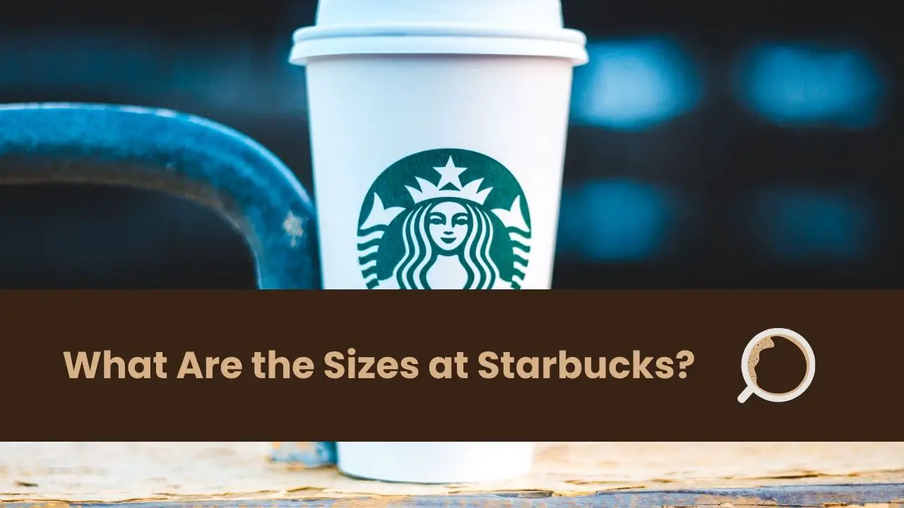 What Are the Sizes at Starbucks?